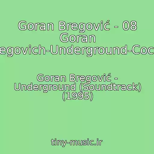 کاور آهنگ Goran Bregović - 08 Goran Bregovich-Underground-Cocek از Goran Bregović - Underground (Soundtrack) (1995)