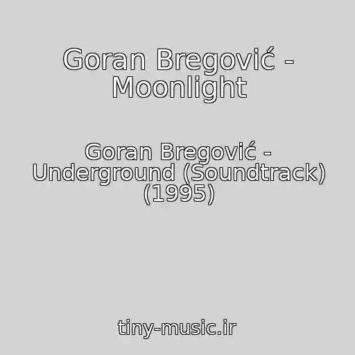 کاور آهنگ Goran Bregović - Moonlight از Goran Bregović - Underground (Soundtrack) (1995)