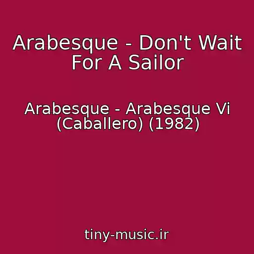 کاور آهنگ Arabesque - Don't Wait For A Sailor از Arabesque - Arabesque Vi (Caballero) (1982)