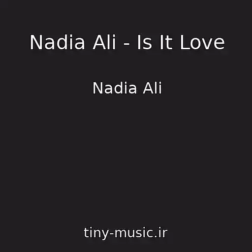 کاور آهنگ Nadia Ali - Is It Love از Nadia Ali