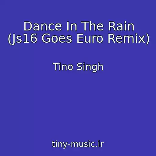 کاور آهنگ Dance In The Rain (Js16 Goes Euro Remix) از Tino Singh