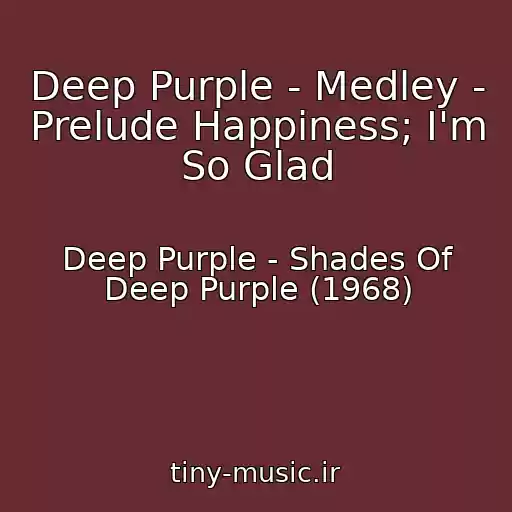 کاور آهنگ Deep Purple - Medley - Prelude Happiness; I'm So Glad از Deep Purple - Shades Of Deep Purple (1968)