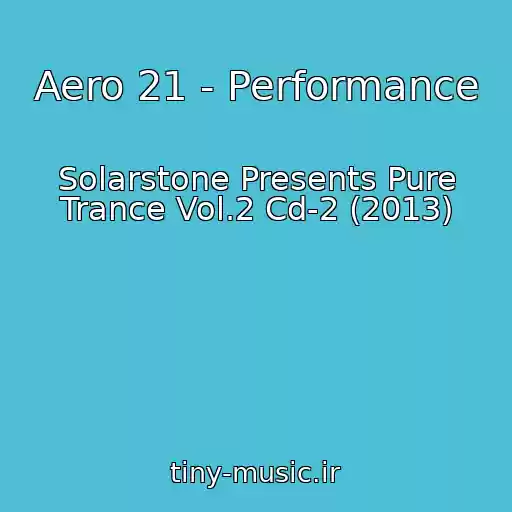 کاور آهنگ Aero 21 - Performance از Solarstone Presents Pure Trance Vol.2 Cd-2 (2013)