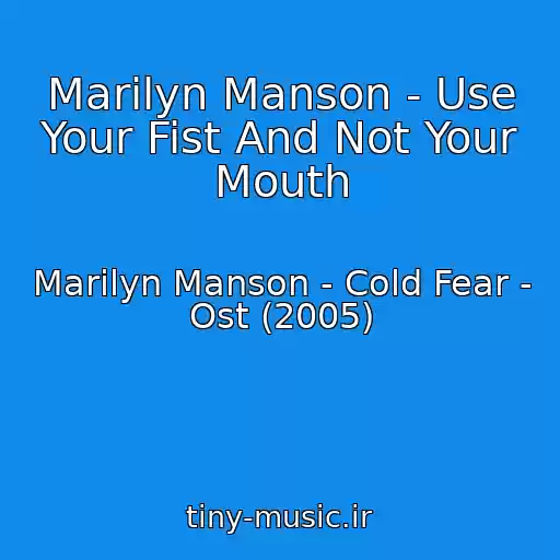 کاور آهنگ Marilyn Manson - Use Your Fist And Not Your Mouth از Marilyn Manson - Cold Fear - Ost (2005)