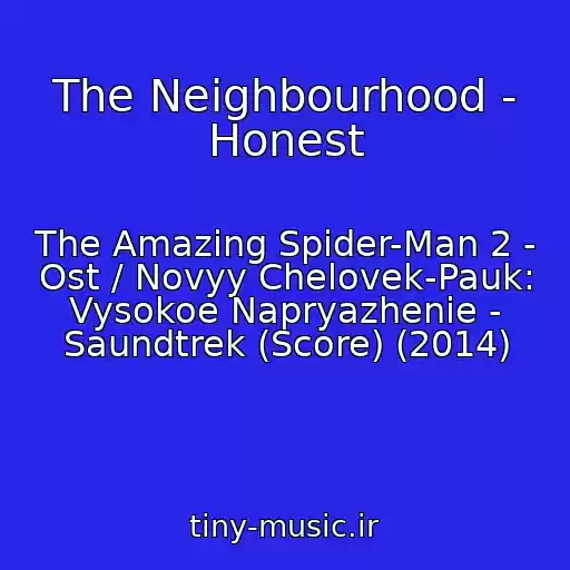 کاور آهنگ The Neighbourhood - Honest از The Amazing Spider-Man 2 - Ost / Novyy Chelovek-Pauk: Vysokoe Napryazhenie - Saundtrek (Score) (2014)