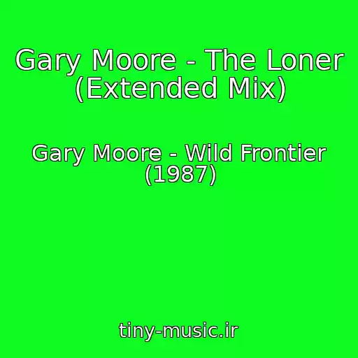 کاور آهنگ Gary Moore - The Loner (Extended Mix) از Gary Moore - Wild Frontier (1987)
