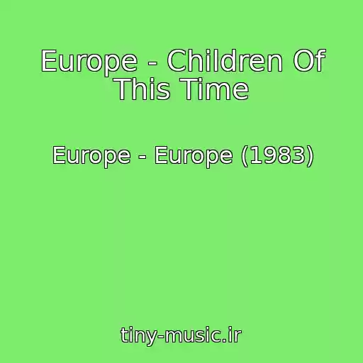 کاور آهنگ Europe - Children Of This Time از Europe - Europe (1983)