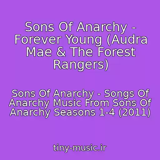 کاور آهنگ Sons Of Anarchy - Forever Young (Audra Mae & The Forest Rangers) از Sons Of Anarchy - Songs Of Anarchy Music From Sons Of Anarchy Seasons 1-4 (2011)