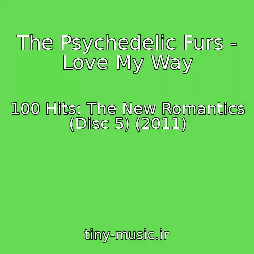 کاور آهنگ The Psychedelic Furs - Love My Way از 100 Hits: The New Romantics (Disc 5) (2011)