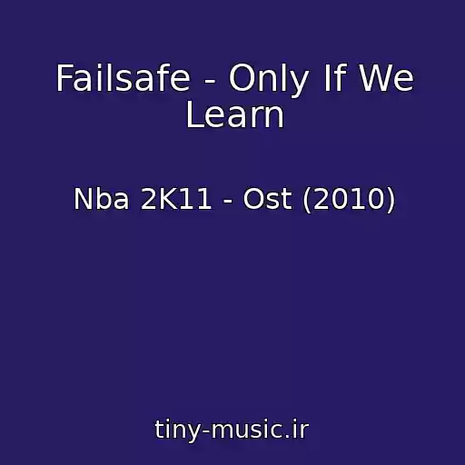 کاور آهنگ Failsafe - Only If We Learn از Nba 2K11 - Ost (2010)
