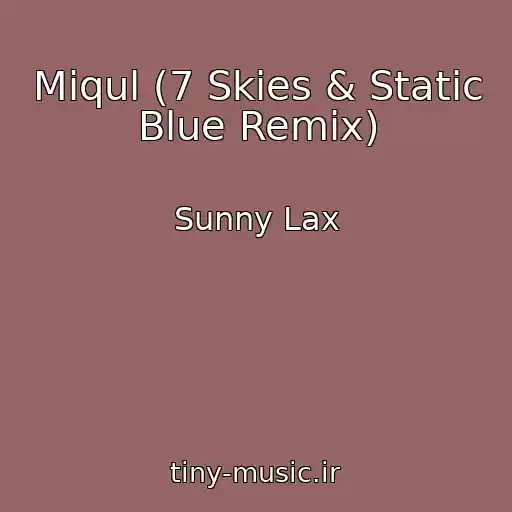 کاور آهنگ Miqul (7 Skies & Static Blue Remix) از Sunny Lax