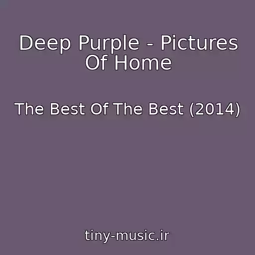 کاور آهنگ Deep Purple - Pictures Of Home از The Best Of The Best (2014)