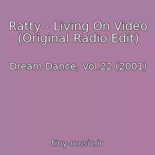 کاور آهنگ Ratty - Living On Video (Original Radio Edit) از Dream Dance, Vol.22 (2001)