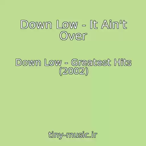 کاور آهنگ Down Low - It Ain't Over از Down Low - Greatest Hits (2002)