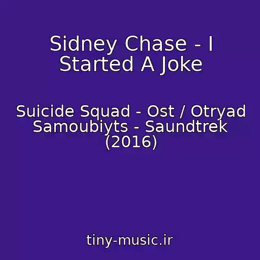 کاور آهنگ Sidney Chase - I Started A Joke از Suicide Squad - Ost / Otryad Samoubiyts - Saundtrek (2016)