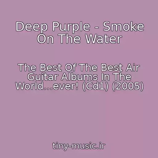 کاور آهنگ Deep Purple - Smoke On The Water از The Best Of The Best Air Guitar Albums In The World...ever! (Cd1) (2005)