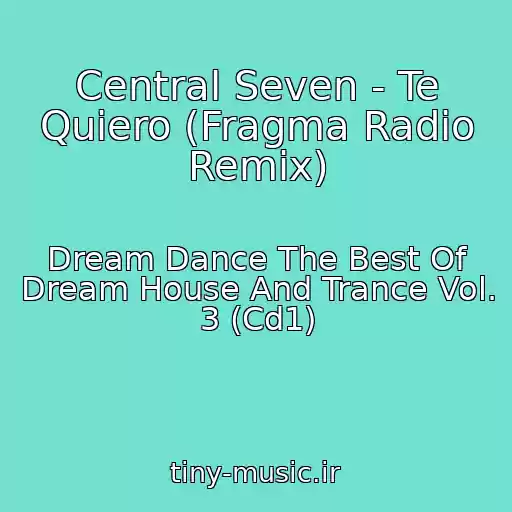 کاور آهنگ Central Seven - Te Quiero (Fragma Radio Remix) از Dream Dance The Best Of Dream House And Trance Vol. 3 (Cd1)