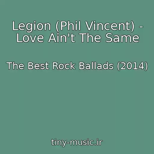 کاور آهنگ Legion (Phil Vincent) - Love Ain't The Same از The Best Rock Ballads (2014)