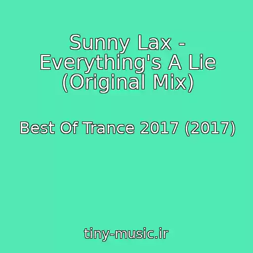 کاور آهنگ Sunny Lax - Everything's A Lie (Original Mix) از Best Of Trance 2017 (2017)