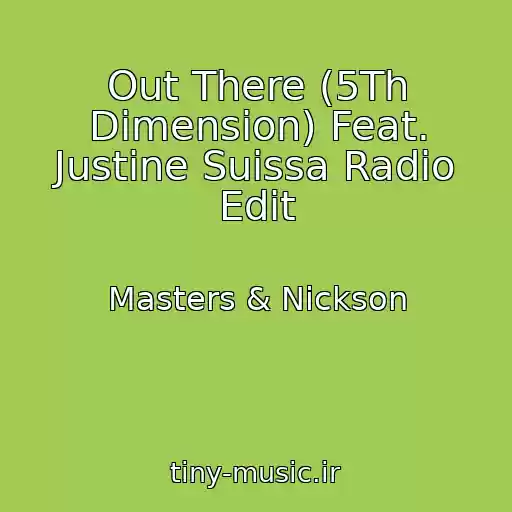 کاور آهنگ Out There (5Th Dimension) Feat. Justine Suissa Radio Edit از Masters & Nickson