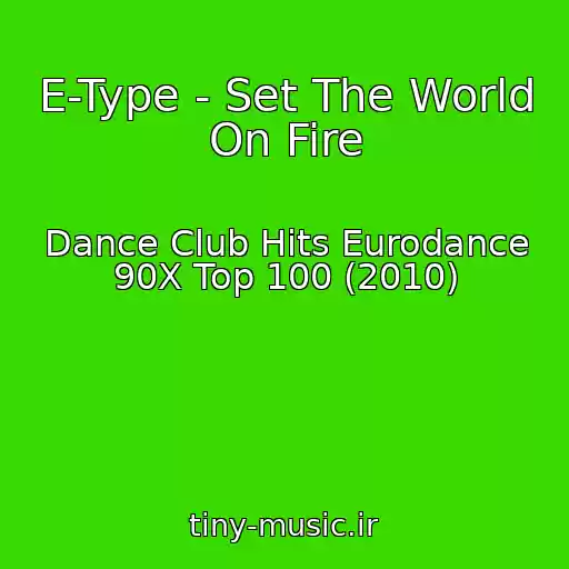 کاور آهنگ E-Type - Set The World On Fire از Dance Club Hits Eurodance 90X Top 100 (2010)