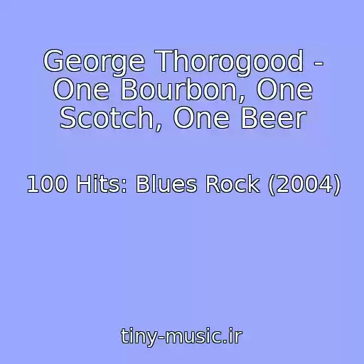 کاور آهنگ George Thorogood - One Bourbon, One Scotch, One Beer از 100 Hits: Blues Rock (2004)