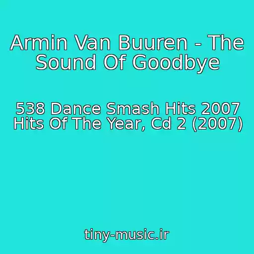 کاور آهنگ Armin Van Buuren - The Sound Of Goodbye از 538 Dance Smash Hits 2007 Hits Of The Year, Cd 2 (2007)