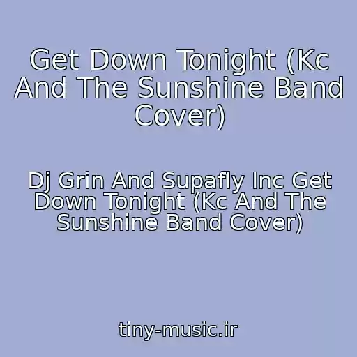 کاور آهنگ Get Down Tonight (Kc And The Sunshine Band Cover) از Dj Grin And Supafly Inc Get Down Tonight (Kc And The Sunshine Band Cover)
