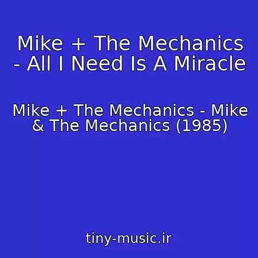 کاور آهنگ Mike + The Mechanics - All I Need Is A Miracle از Mike + The Mechanics - Mike & The Mechanics (1985)