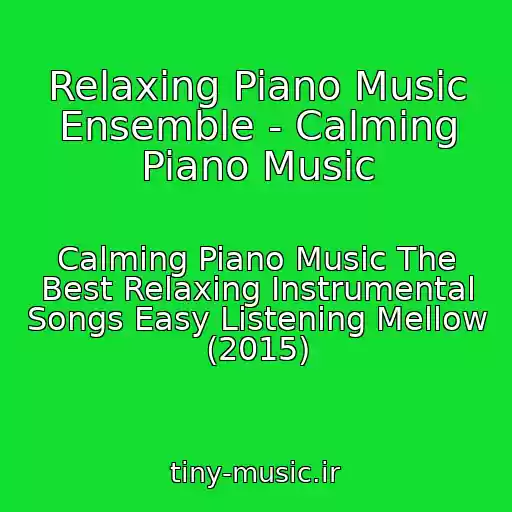 کاور آهنگ Relaxing Piano Music Ensemble - Calming Piano Music از Calming Piano Music The Best Relaxing Instrumental Songs Easy Listening Mellow (2015)