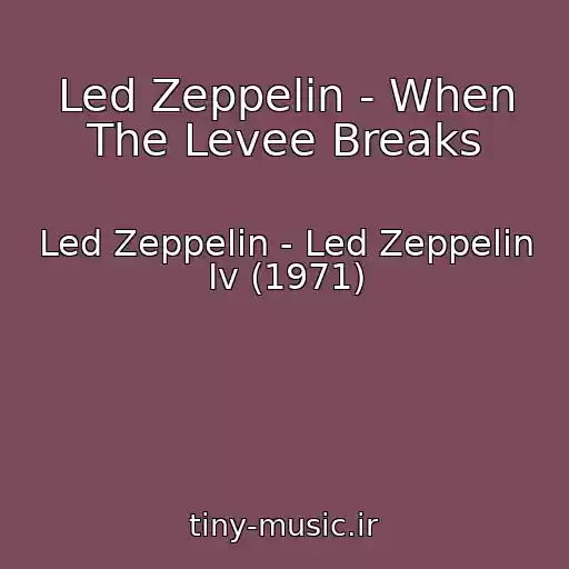 کاور آهنگ Led Zeppelin - When The Levee Breaks از Led Zeppelin - Led Zeppelin Iv (1971)