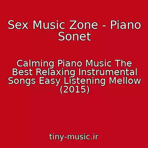 کاور آهنگ Sex Music Zone - Piano Sonet از Calming Piano Music The Best Relaxing Instrumental Songs Easy Listening Mellow (2015)
