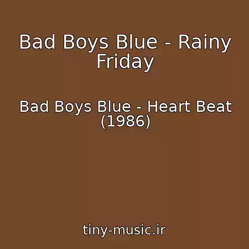 کاور آهنگ Bad Boys Blue - Rainy Friday از Bad Boys Blue - Heart Beat (1986)