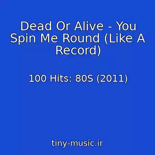 کاور آهنگ Dead Or Alive - You Spin Me Round (Like A Record) از 100 Hits: 80S (2011)