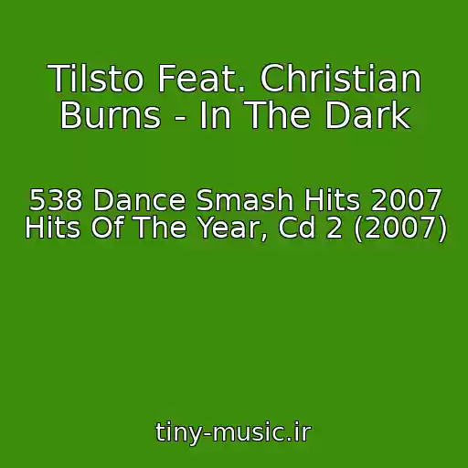 کاور آهنگ Tilsto Feat. Christian Burns - In The Dark از 538 Dance Smash Hits 2007 Hits Of The Year, Cd 2 (2007)