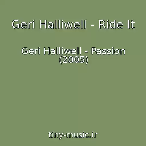 کاور آهنگ Geri Halliwell - Ride It از Geri Halliwell - Passion (2005)