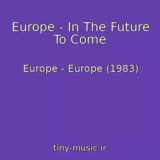 کاور آهنگ Europe - In The Future To Come از Europe - Europe (1983)