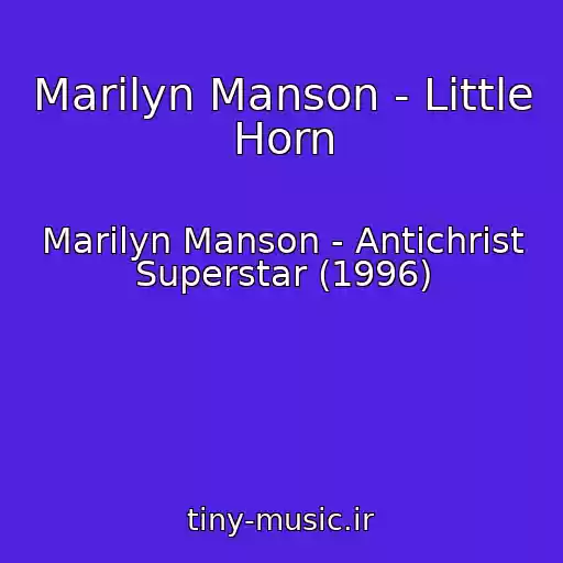 کاور آهنگ Marilyn Manson - Little Horn از Marilyn Manson - Antichrist Superstar (1996)