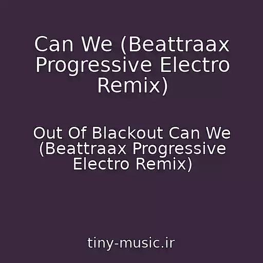کاور آهنگ Can We (Beattraax Progressive Electro Remix) از Out Of Blackout Can We (Beattraax Progressive Electro Remix)