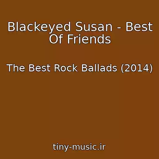 کاور آهنگ Blackeyed Susan - Best Of Friends از The Best Rock Ballads (2014)