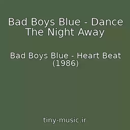 کاور آهنگ Bad Boys Blue - Dance The Night Away از Bad Boys Blue - Heart Beat (1986)