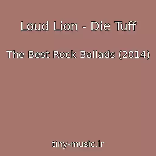 کاور آهنگ Loud Lion - Die Tuff از The Best Rock Ballads (2014)