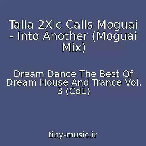 کاور آهنگ Talla 2Xlc Calls Moguai - Into Another (Moguai Mix) از Dream Dance The Best Of Dream House And Trance Vol. 3 (Cd1)