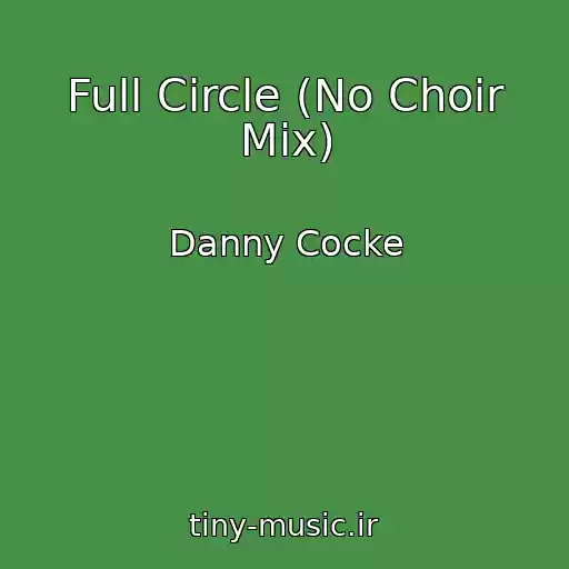 کاور آهنگ Full Circle (No Choir Mix) از Danny Cocke