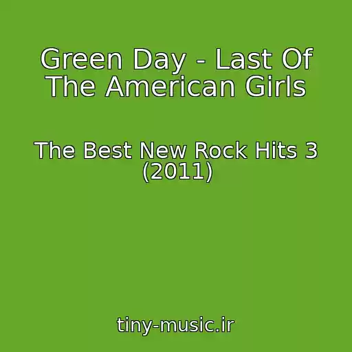 کاور آهنگ Green Day - Last Of The American Girls از The Best New Rock Hits 3 (2011)