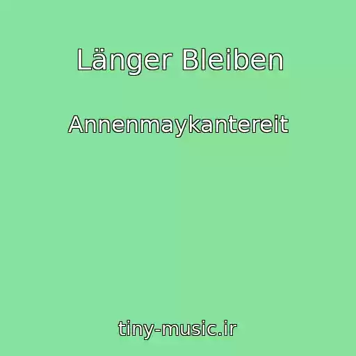 کاور آهنگ Länger Bleiben از Annenmaykantereit