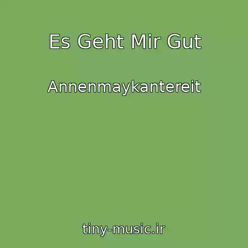 کاور آهنگ Es Geht Mir Gut از Annenmaykantereit