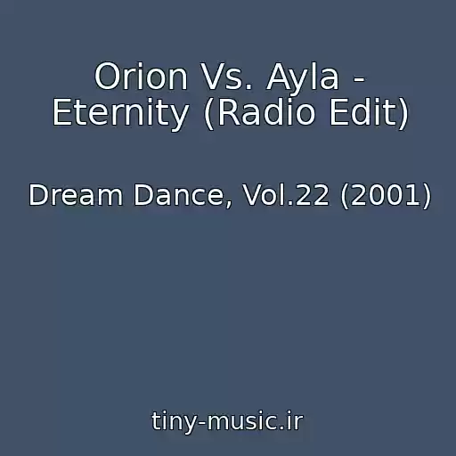 کاور آهنگ Orion Vs. Ayla - Eternity (Radio Edit) از Dream Dance, Vol.22 (2001)