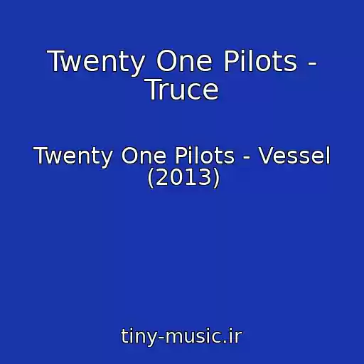 کاور آهنگ Twenty One Pilots - Truce از Twenty One Pilots - Vessel (2013)