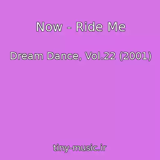 کاور آهنگ Now - Ride Me از Dream Dance, Vol.22 (2001)